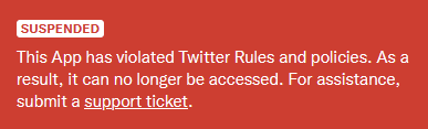 SUSPENDED This App has violated Twitter Rules and policies. As a result, it can no longer be accessed. For assistance, submit a support ticket.